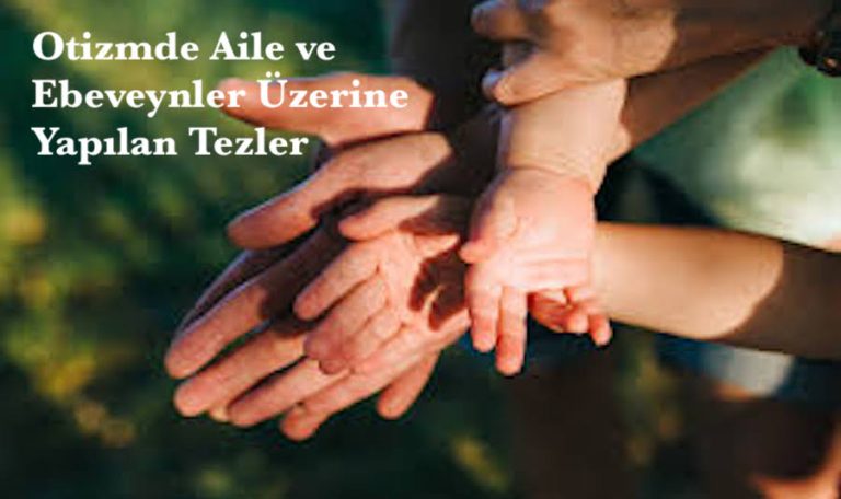 Otizmde Aile ve Ebeveynler Üzerine Yapılan Tezler