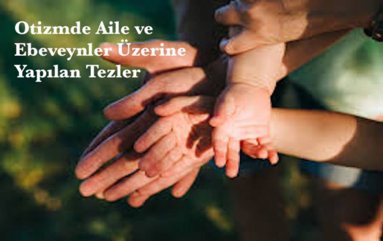 Otizmde Aile ve Ebeveynler Üzerine Yapılan Tezler
